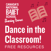 Canada's National Ballet - Dance in the Classroom - Free Resources